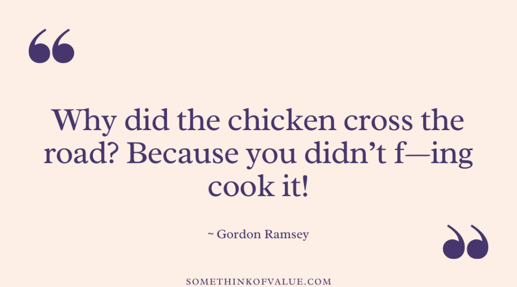 80 Funny Gordon Ramsay Quotes & Insults That BURN - Some Think Of Value
