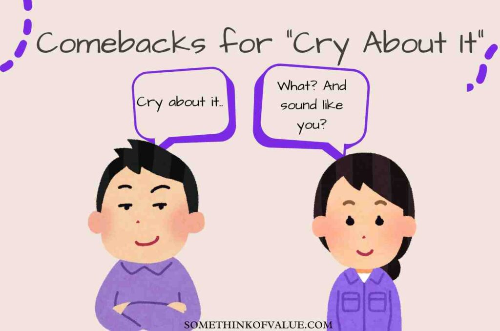Comebacks for cry about it
